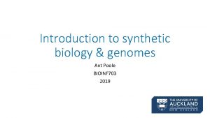 Introduction to synthetic biology genomes Ant Poole BIOINF