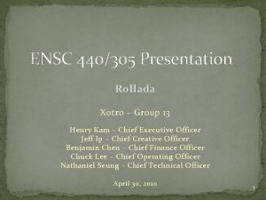 ENSC 440305 Presentation Rollada Xotro Group 13 Henry