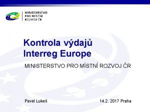 Kontrola vdaj Interreg Europe MINISTERSTVO PRO MSTN ROZVOJ