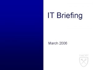 IT Briefing March 2006 IT Briefing Agenda 31606