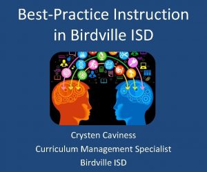 BestPractice Instruction in Birdville ISD Crysten Caviness Curriculum