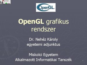 Open GL grafikus rendszer Dr Nehz Kroly egyetemi