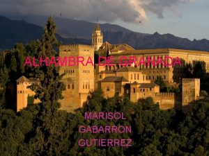 ALHAMBRA DE GRANADA MARISOL GABARRON GUTIERREZ La Alhambra