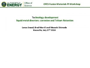 OFES Fusion Materials PI Workshop Technology development liquid