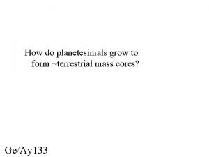 How do planetesimals grow to form terrestrial mass