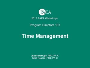 2017 PAEA Workshops Program Directors 101 Time Management