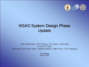 NGAO System Design Phase Update Peter Wizinowich Rich