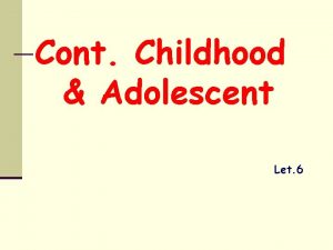 Cont Childhood Adolescent Let 6 Nutrition concerns in