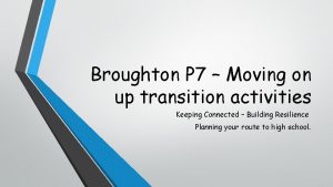 Broughton P 7 Moving on up transition activities