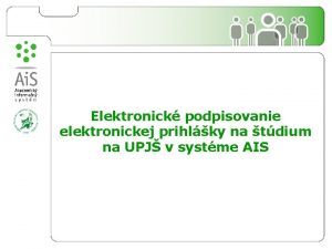 Elektronick podpisovanie elektronickej prihlky na tdium na UPJ