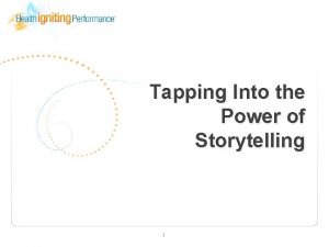 Tapping Into the Power of Storytelling 1 The