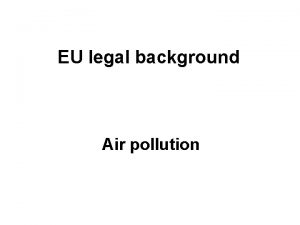 EU legal background Air pollution EU legal background