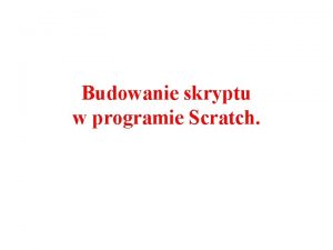 Budowanie skryptu w programie Scratch Witaj To nasze