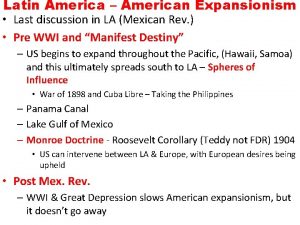 Latin America American Expansionism Last discussion in LA