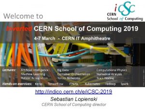 Welcome to http indico cern chei CSC2019 Sebastian