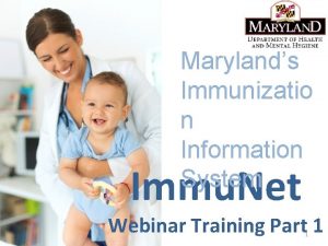 Marylands Immunizatio n Information System Immu Net Webinar