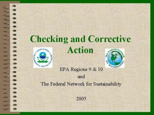 Checking and Corrective Action EPA Regions 9 10