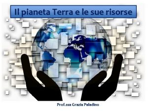 Il pianeta Terra e le sue risorse Prof