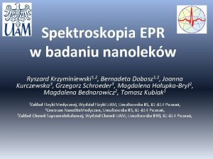 Spektroskopia EPR w badaniu nanolekw Ryszard Krzyminiewski 1