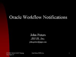 Oracle Workflow Notifications John Peters JRPJR Inc john