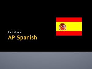 Captulo uno AP Spanish About AP Spanish Language