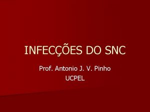 INFECES DO SNC Prof Antonio J V Pinho