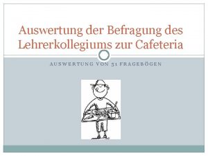 Auswertung der Befragung des Lehrerkollegiums zur Cafeteria AUSWERTUNG