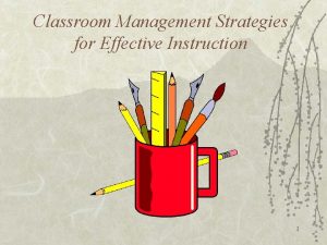 Classroom Management Strategies for Effective Instruction 1 Classroom