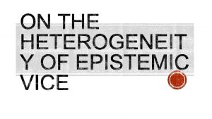 Inquiry Epistemology Epistemic activities and epistemic evaluations Vices
