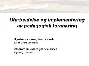 Utarbeidelse og implementering av pedagogisk forankring Bjertnes videregende