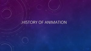 HISTORY OF ANIMATION CEL ANIMATION Cel is short