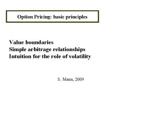 Option Pricing basic principles Value boundaries Simple arbitrage