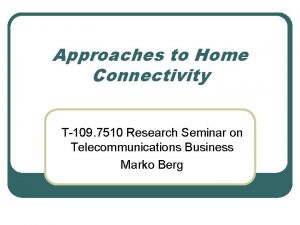 Approaches to Home Connectivity T109 7510 Research Seminar