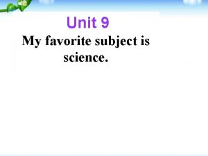 Unit 9 My favorite subject is science 7