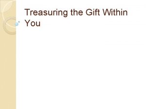 Treasuring the Gift Within You WELCOME Objectives WELCOME