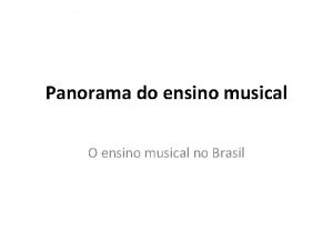 Panorama do ensino musical O ensino musical no