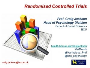 Randomised Controlled Trials Prof Craig Jackson Head of