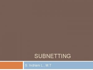 SUBNETTING S Indriani L M T Subnetting Sebenarnya