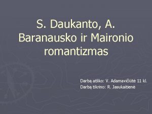 S Daukanto A Baranausko ir Maironio romantizmas Darb