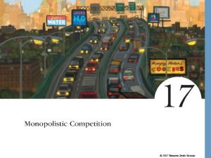 2007 Thomson SouthWestern Monopolistic Competition Imperfect competition refers
