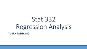 Stat 332 Regression Analysis YUSRA TASHKANDI 1 Outline