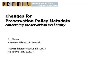 Changes for Preservation Policy Metadata concerning preservation Level