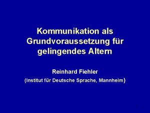 Kommunikation als Grundvoraussetzung fr gelingendes Altern Reinhard Fiehler