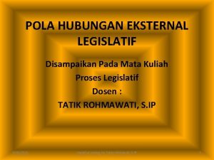 POLA HUBUNGAN EKSTERNAL LEGISLATIF Disampaikan Pada Mata Kuliah