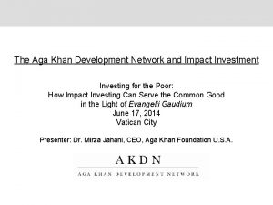 The Aga Khan Development Network and Impact Investment