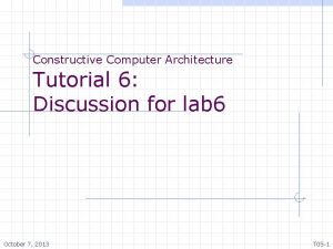 Constructive Computer Architecture Tutorial 6 Discussion for lab