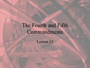 The Fourth and Fifth Commandments Lesson 12 The