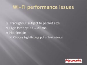 Throughput subject to packet size High latency 11