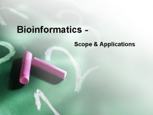 Bioinformatics Scope Applications Definition The application of computer