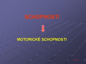 SCHOPNOSTI MOTORICK SCHOPNOSTI Tom Vespa trval pevn geneticky